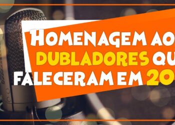 HOMENAGEM AOS DUBLADORES QUE FALECERAM EM 2017
