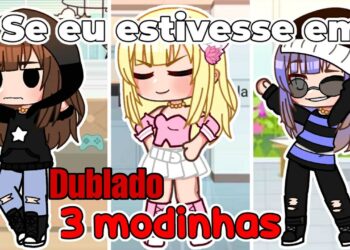 se eu estivesse em três modinhas" (DUBLADO) Gacha life