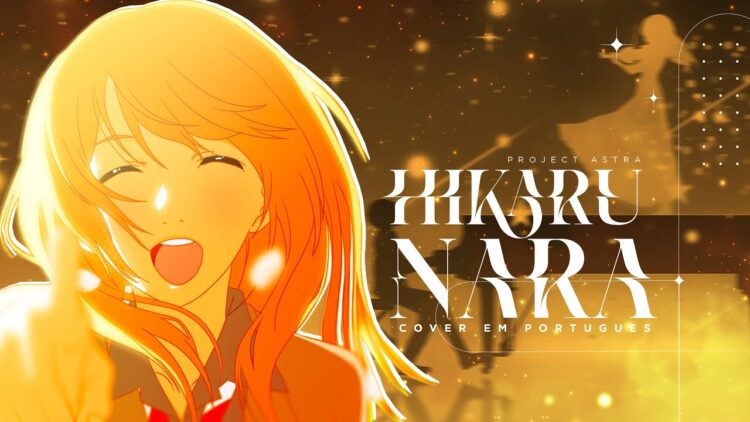 SHIGATSU WA KIMI NO USO – HIKARU NARA | VERSÃO DUBLADA | ABERTURA 1 EM PORTUGUÊS POR PROJECT ASTRA