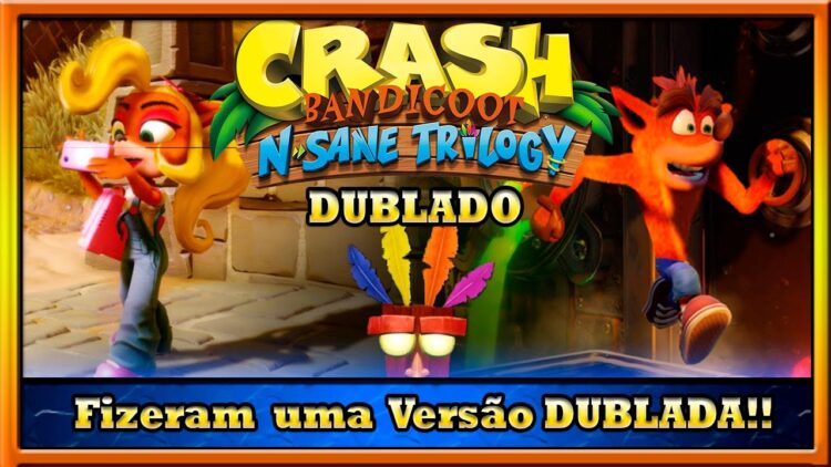 Versão Dublada de Crash N. Sane Trilogy foi Lançada/Novo Quadro no Canal em breve!!!