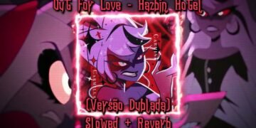 Hazbin Hotel – Out For Love (Versão Dublada) (Slowed + Reverb)
