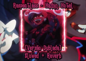 Hazbin Hotel – Respectless (Versão Dublada) (Slowed + Reverb)