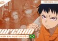 FIRE FORCE – INFERNO | VERSÃO DUBLADA | ABERTURA 1 EM PORTUGUÊS POR PROJECT ASTRA