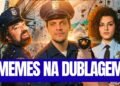 OS MEMES NA DUBLAGEM! | CHAMEM OS TIRAS! Episódio 02